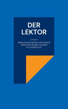 Paperback Der Lektor: Erratische Betrachtungen über den Homo ludens occidentalis [German] Book