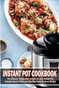 Paperback Instant Pot Cookbook: The Ultimate Weight Loss Recipes for Your Instant Pot Includes Smart Points and Nutrition Facts for Every Recipe Book