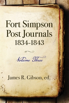 Paperback Fort Simpson Post Journals 1834-1843 - Volume Three Book