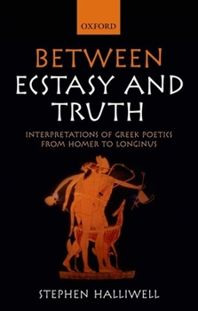 Paperback Between Ecstasy and Truth: Interpretations of Greek Poetics from Homer to Longinus Book