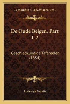 Paperback De Oude Belgen, Part 1-2: Geschiedkundige Tafereelen (1854) [Dutch] Book