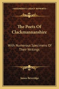 Paperback The Poets Of Clackmannanshire: With Numerous Specimens Of Their Writings Book