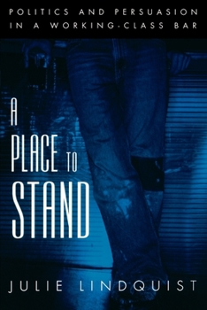 Paperback A Place to Stand: Politics & Persuasion in a Working-Class Bar Book