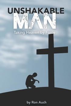 Paperback Unshakable Man: Taking Heaven by Force Book