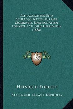 Paperback Schlaglichter Und Schlagschatten Aus Der Musikwelt, Und Aus Allen Tonarten Studien Uber Musik (1888) [German] Book