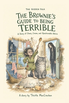 Paperback The Brownie's Guide to Being Terrible: A Diary of Chaos, Cream, and Questionable Advice Book