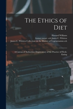 Paperback The Ethics of Diet: a Catena of Authorities Deprecatory of the Practice of Flesh-eating Book