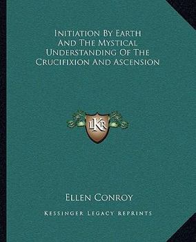 Paperback Initiation By Earth And The Mystical Understanding Of The Crucifixion And Ascension Book