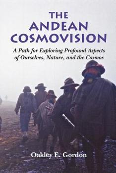 Paperback The Andean Cosmovision: A Path for Exploring Profound Aspects of Ourselves, Nature, and the Cosmos Book