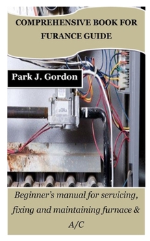 Paperback Comprehensive Book for Furance Guide: Beginner's manual for servicing, fixing and maintaining furnace & A/C Book