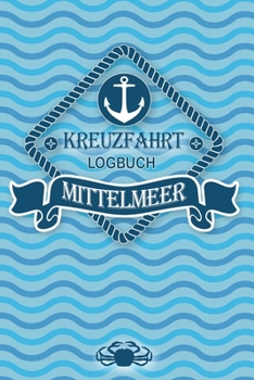 Kreuzfahrt Logbuch Mittelmeer: Tagebuch für eine Mittelmeer Kreuzfahrt. Reisetagebuch für 60 Reisetage auf dem Schiff für Urlaub Reiseerinnerungen der ... als Buch oder Zubehör (German Edition)