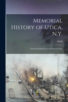Paperback Memorial History of Utica, N.Y.: From its Settlement to the Present Time Book