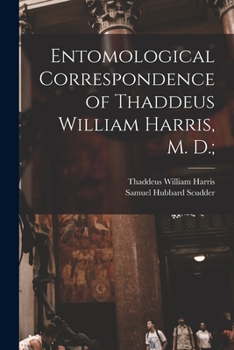 Paperback Entomological Correspondence of Thaddeus William Harris, M. D.; Book