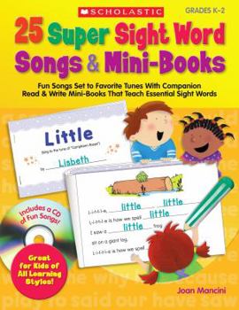 Paperback 25 Super Sight Word Songs & Mini-Books, Grades K-2: Fun Songs Set to Favorite Tunes with Companion Read & Write Mini-Books That Teach Essential Sight Book