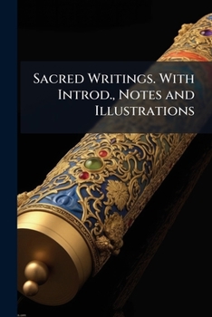 Paperback Sacred Writings. With Introd., Notes and Illustrations Book