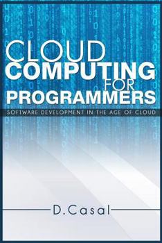 Paperback Cloud Computing for Programmers: Software Development in the Age of Cloud Book