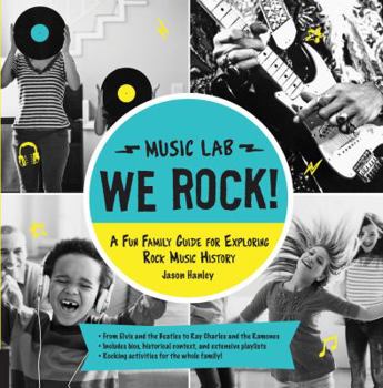 Paperback We Rock! (Music Lab): A Fun Family Guide for Exploring Rock Music History: From Elvis and the Beatles to Ray Charles and the Ramones, Includ Book