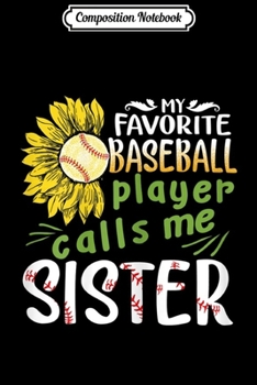 Paperback Composition Notebook: My Favorite Baseball Player Calls me Sister Sunflower Journal/Notebook Blank Lined Ruled 6x9 100 Pages Book