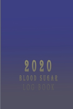 Paperback 2020 Blood Sugar log book: Blood Sugar Log Book, Glucose Tracker, Simple Tracking Journal with NOTES, Breakfast, Lunch, Dinner, Bed Before & Afte Book