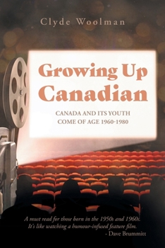 Paperback Growing Up Canadian: Canada and its Youth Come of Age 1960-1980 Book