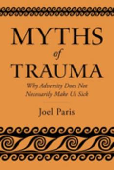 Paperback Myths of Trauma: Why Adversity Does Not Necessarily Make Us Sick Book