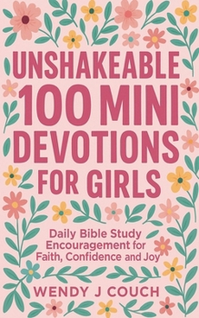 Paperback Unshakeable 100 Mini Devotions for Girls: Daily Bible Study Encouragement for Faith, Confidence, and Joy Book