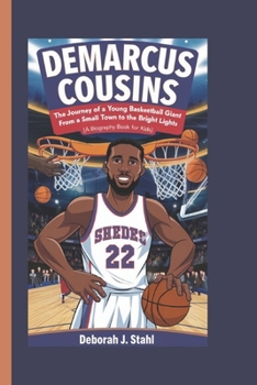 Paperback Demarcus Cousins: The Journey of a Young Basketball Giant From a Small Town to the Bright Lights (A Biography Book For Kids) Book