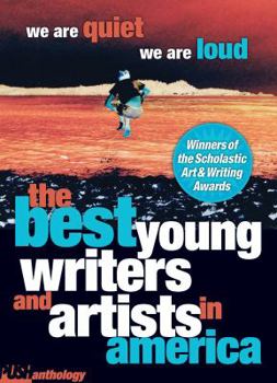 We Are Quiet, We Are Loud (Best Young Writers And Artists In Americ)