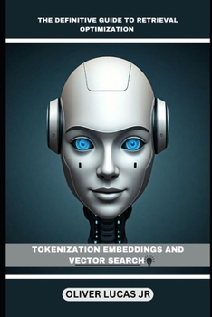Paperback The Definitive Guide To Retrieval Optimization: Tokenization Embeddings And Vector Search Book