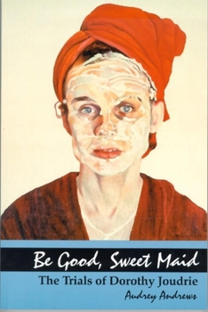 Paperback Be Good, Sweet Maid: The Trials of Dorothy Joudrie Book