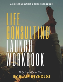 Paperback Life Consulting Launch Workbook: Help Yourself and Others Book