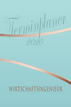 Paperback Wirtschaftsingenieur - Planer 2020: Terminplaner f?r Wirtschaftsingenieur - Organizer f?r 2020, Businessplaner, Berufskalender, Arbeitsplaner, Aufgabe [German] Book