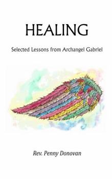 Paperback Healing: Selected Lessons from Archangel Gabriel Book