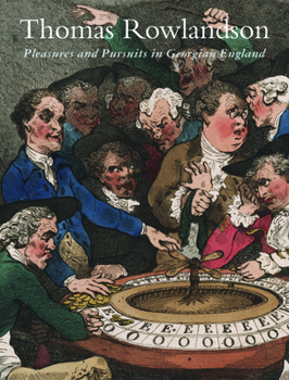 Hardcover Thomas Rowlandson: Pleasures and Pursuits in Georgian England Book