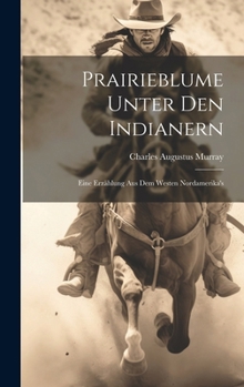 Hardcover Prairieblume Unter Den Indianern: Eine Erzählung Aus Dem Westen Nordamerika's [German] Book