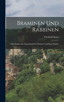 Hardcover Braminen und Rabbinen: Oder Judien das Stammland der Hebräer und ihrer Fabeln. [German] Book