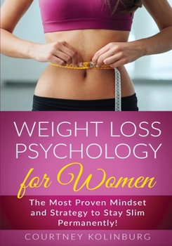 Paperback Weight Loss Psychology for Women: The Most Proven Mindset and Strategy to Stay Slim Permanently! Book