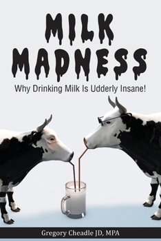 Paperback Milk Madness: Why Drinking Milk is Udderly Insane! Book