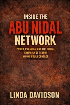 Inside the Abu Nidal Network: Power, Paranoia, and the Global Campaign of Terror No One Could Control (Terror Without Borders A Global Terrorism History Series)