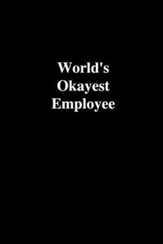 Paperback World's Okayest Employee: Office Gift For Coworker, Humor Notebook, Joke Journal, Cool Stuff, Perfect Motivational Gag Gift - lined notebook (Fu Book