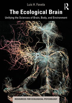 Paperback The Ecological Brain: Unifying the Sciences of Brain, Body, and Environment Book