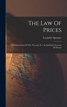Hardcover The Law Of Prices: A Demonstration Of The Necessity For An Indefinite Increase Of Money Book