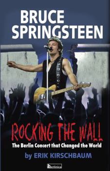 Paperback Rocking the Wall. Bruce Springsteen: The Berlin Concert That Changed the World. (Color Picture Bookstore Edition) Book