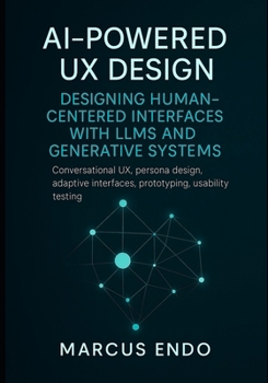 Paperback AI-Powered UX Design: Designing Human-Centered Interfaces with LLMs and Generative Systems: Conversational UX, persona design, adaptive interfaces, pr Book