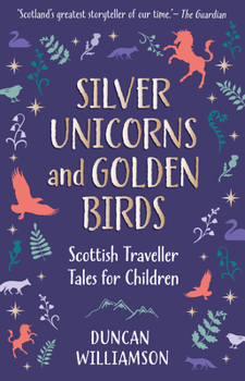 Hardcover Silver Unicorns and Golden Birds: Scottish Traveller Tales for Children Book
