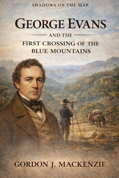 George Evans: and the First Crossing of the Blue Mountains (Shadows on the Map)