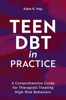 Teen Dbt in Practice: A Comprehensive Guide for Therapists Treating High Risk Behaviors