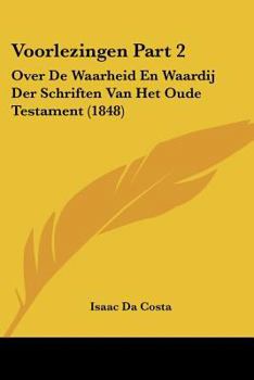 Paperback Voorlezingen Part 2: Over de Waarheid En Waardij Der Schriften Van Het Oude Testament (1848) [Chinese] Book