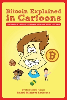 Paperback Bitcoin Explained in Cartoons: For Adults Who Think Like Kids and Kids Who Will Be Smarter Than Adults Book