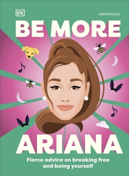 Hardcover DK Be More Ariana Grande Fierce Advice on Breaking Free and Being Yourself. Book